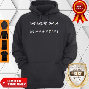 Top We Were On A Quarantine Shirt Classic Hoodie