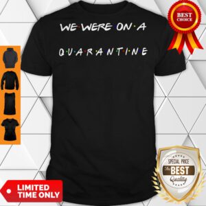 Top We Were On A Quarantine Shirt Classic Shirt