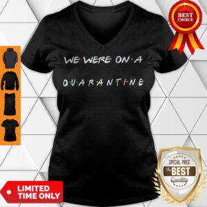 Top We Were On A Quarantine Shirt Classic V-Neck