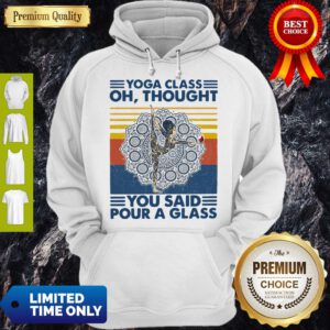Top Yoga Class Oh Thought You Said Pour A Glass Vintage Hoodie