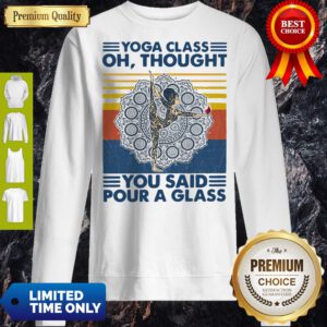 Top Yoga Class Oh Thought You Said Pour A Glass Vintage Sweatshirt