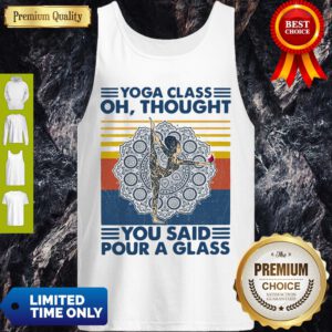 Top Yoga Class Oh Thought You Said Pour A Glass Vintage Tank Top