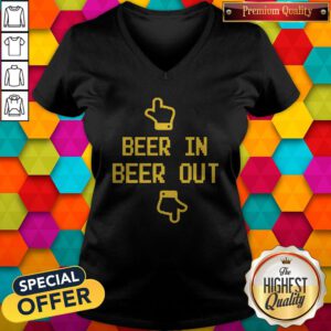 Beautiful Beer In Beer Out V-neck
