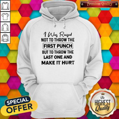 Beautiful I Was Raised Not To Throw The First Punch Hoodie