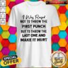 Beautiful I Was Raised Not To Throw The First Punch Shirt