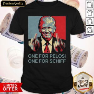 Cute Donald Trump One For Pelosi One For Schiff Shirt