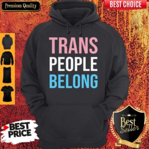 Cute Fast Shipping Trans People Belong Hoodie