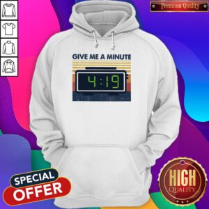 Cute Give Me A Mainute 4 19 Vintage Hoodie