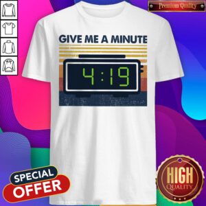 Cute Give Me A Mainute 4 19 Vintage Shirt