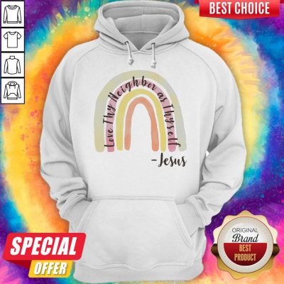Cute Love Thy Neighbor As Thyself Jesus Hoodie