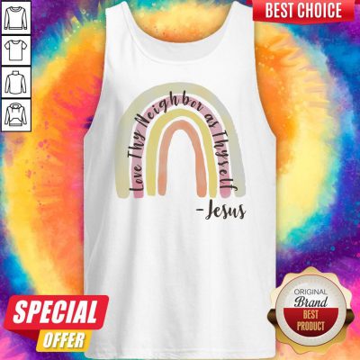Cute Love Thy Neighbor As Thyself Jesus Tank Top