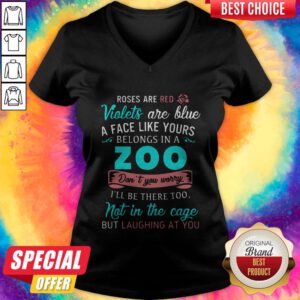 Cute Roses Are Red Violets Are Blue A Face Like Yours Belongs In A Zoo V-neck