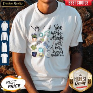 Cute She Works Willingly With Her Hands Proverbs 31 13 Shirt