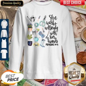 Cute She Works Willingly With Her Hands Proverbs 31 13 Sweatshirt