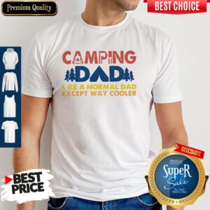 Cute Vintage Camping Dad Like A Normal Dad Except Way Cooler ShirtCute Vintage Camping Dad Like A Normal Dad Except Way Cooler Shirt