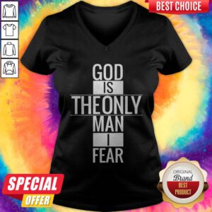 Funny God Is Theonly Man I Fear V-neck