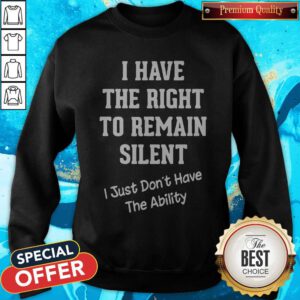 Funny I Have The Right To Remain Silent Sweatshirt