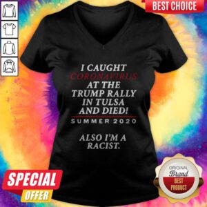 Good I Caught Coronavirus At The Trump Rally In Tulsa And Dies Summer 2020 V-neck
