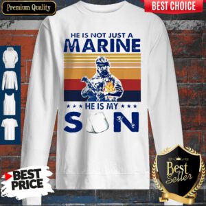 He Is Not Just A Marine He Is My Son Veteran Vintage Sweatshirt