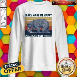 Hot Bears Make Me Happy Humans Make My Head Hurt Vintage Sweatshirt