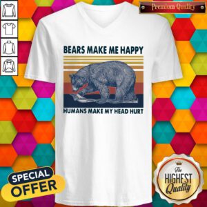 Hot Bears Make Me Happy Humans Make My Head Hurt Vintage V-neck