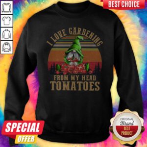 Hot Gnomes I Love Gardening From My Head Tomatoes Vintage Sweatshirt