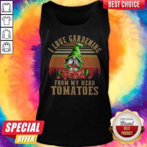Hot Gnomes I Love Gardening From My Head Tomatoes Vintage Tank Top