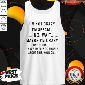 Hot I’m Not Crazy I’m Special No Wait Maybe I'm Crazy Tank Top