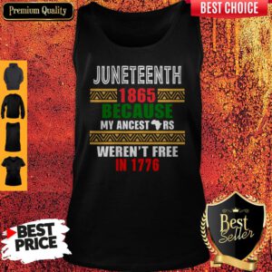 Hot Juneteenth 1865 Because My Ancestors Weren't Free In 1776 Tank Top