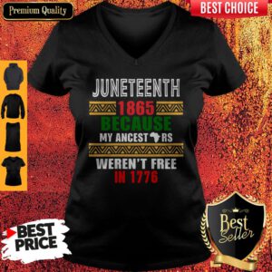 Hot Juneteenth 1865 Because My Ancestors Weren't Free In 1776 V-neck