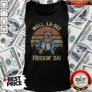Hot Matt Foley Well La dee Frickin' Da Vintage Tank Top