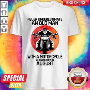 Hot Never Underestimate An Old Man With A Motorcycle Who Was Born In August Moon Shirt