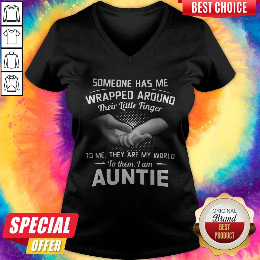 Hot Someone Has Me Wrapped Around Their Little Finger To Me They Are My World To Them I Am Auntie V-neck Hot Someone Has Me Wrapped Around Their Little Finger To Me They Are My World To Them I Am Auntie V-neck