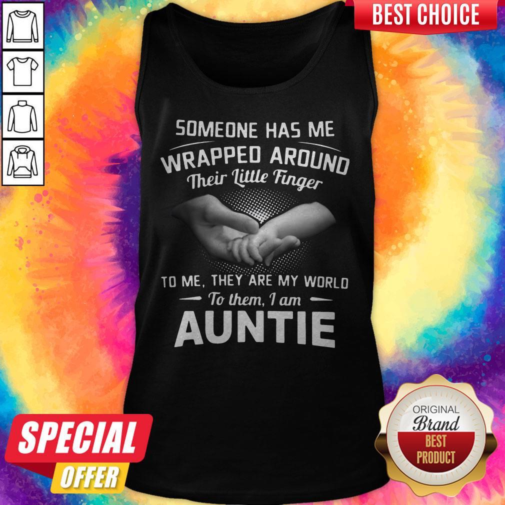 Hot Someone Has Me Wrapped Around Their Little Finger To Me They Are My World To Them I Am Auntie Tank Top Hot Someone Has Me Wrapped Around Their Little Finger To Me They Are My World To Them I Am Auntie Tank Top
