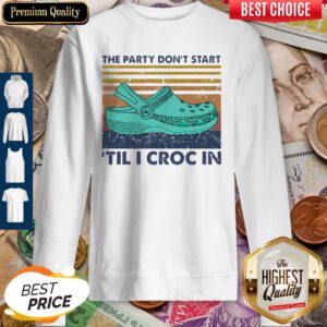 Hot The Party Don't Start 'Til I Croc In Vintage Sweatshirt