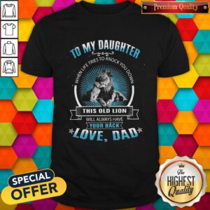 Hot To My Daughter When Life Tries To Knock You Down This Old Lion Shirt