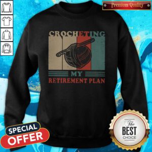 Nice Crocheting My Retirement Plan Vintage Sweatshirt