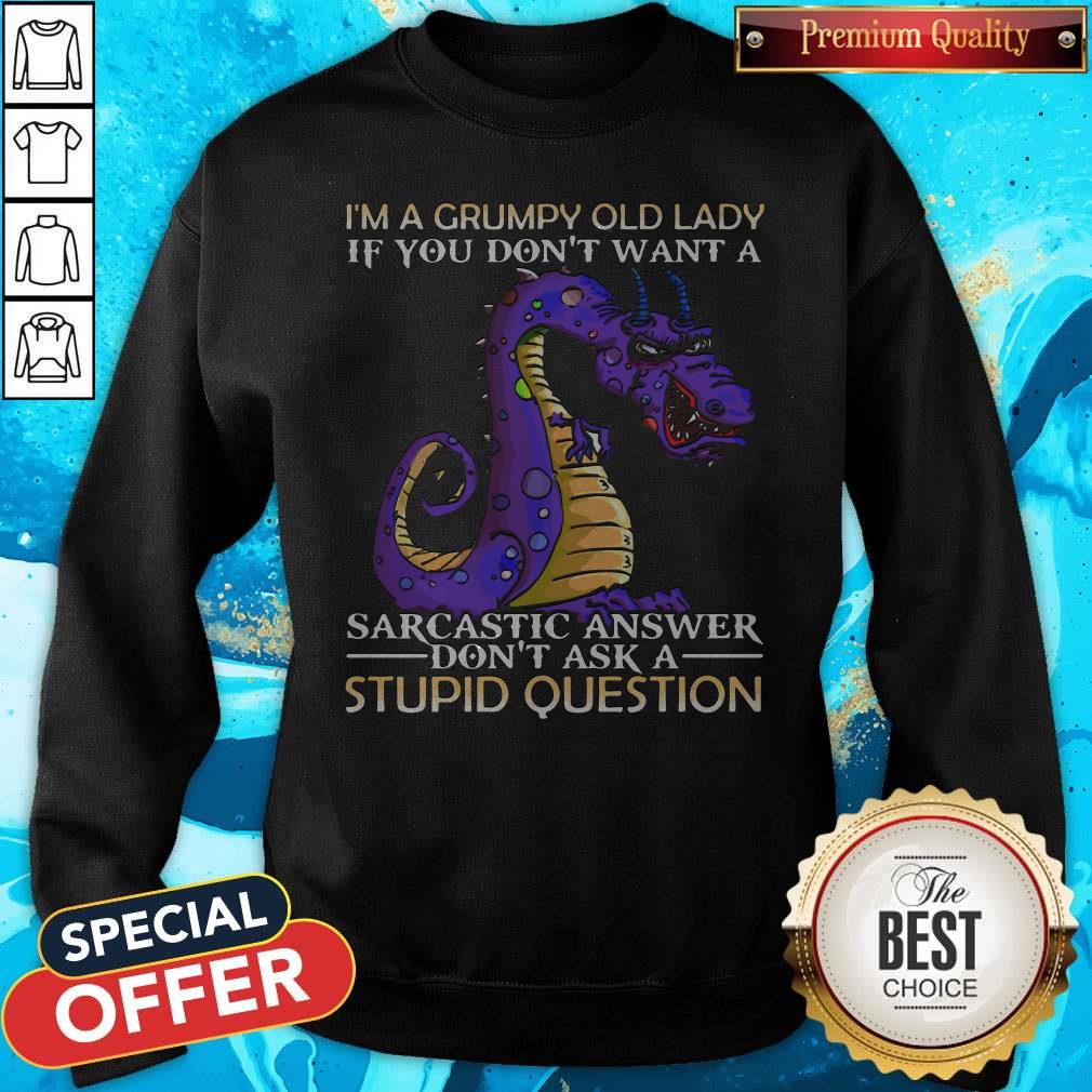 Nice Dragon I'm Grumpy Old Lady If You Don't Want A Sarcastic Answer Don't Ask A Stupid Question Sweatshirt Nice Dragon I'm Grumpy Old Lady If You Don't Want A Sarcastic Answer Don't Ask A Stupid Question Sweatshirt