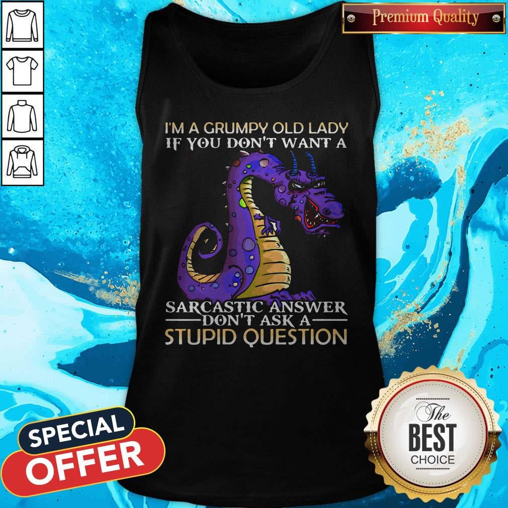 Nice Dragon I'm Grumpy Old Lady If You Don't Want A Sarcastic Answer Don't Ask A Stupid Question Tank Top Nice Dragon I'm Grumpy Old Lady If You Don't Want A Sarcastic Answer Don't Ask A Stupid Question Tank Top