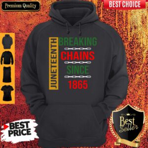 Nice Juneteenth Breaking Chains Since 1865 Hoodie