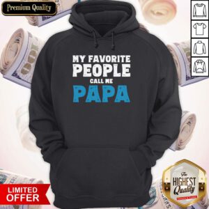 Nice My Favorite People Call Me Papa Hoodie
