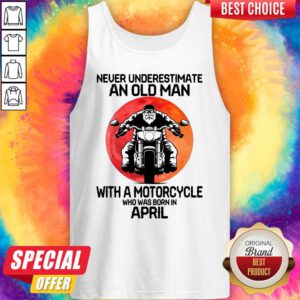 Nice Never Underestimate An Old Man With A Motorcycle Who Was Born In April Moon Tank Top