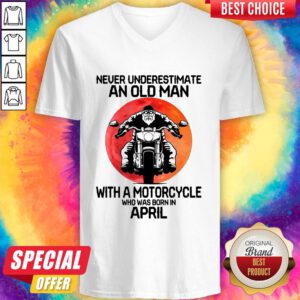 Nice Never Underestimate An Old Man With A Motorcycle Who Was Born In April Moon V-neck