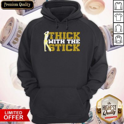 Nice Thick With The Stick Hoodie