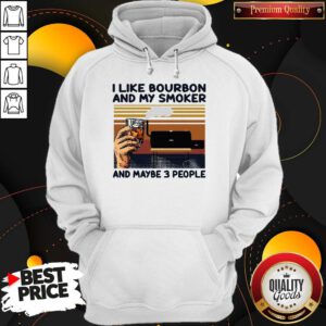 Nice Vintage I Like Bourbon And My Smoker And Maybe 3 People Wine Hoodie