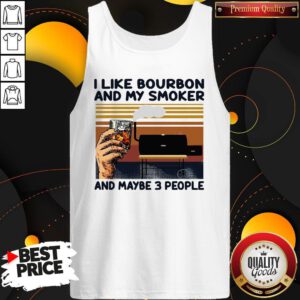 Nice Vintage I Like Bourbon And My Smoker And Maybe 3 People Wine Tank Top