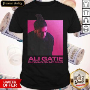 Pretty Ali Gatie Running On My Mind Shirt