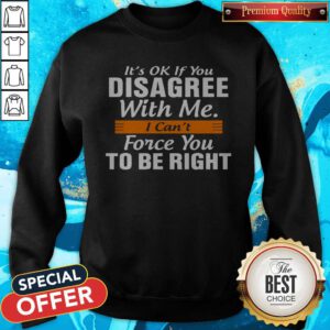 Pretty I Can't Force You To Be Right Sweatshirt