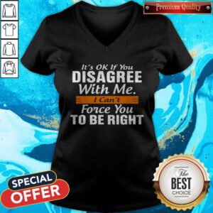 Pretty I Can't Force You To Be Right V-neck