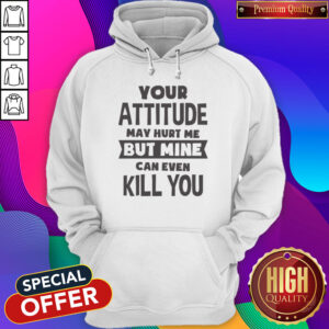 Pretty My Attitude Can Even Kill You Hoodie